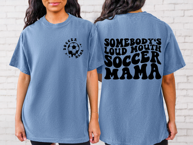 Somebody's Loud Mouth Soccer Mama Tee